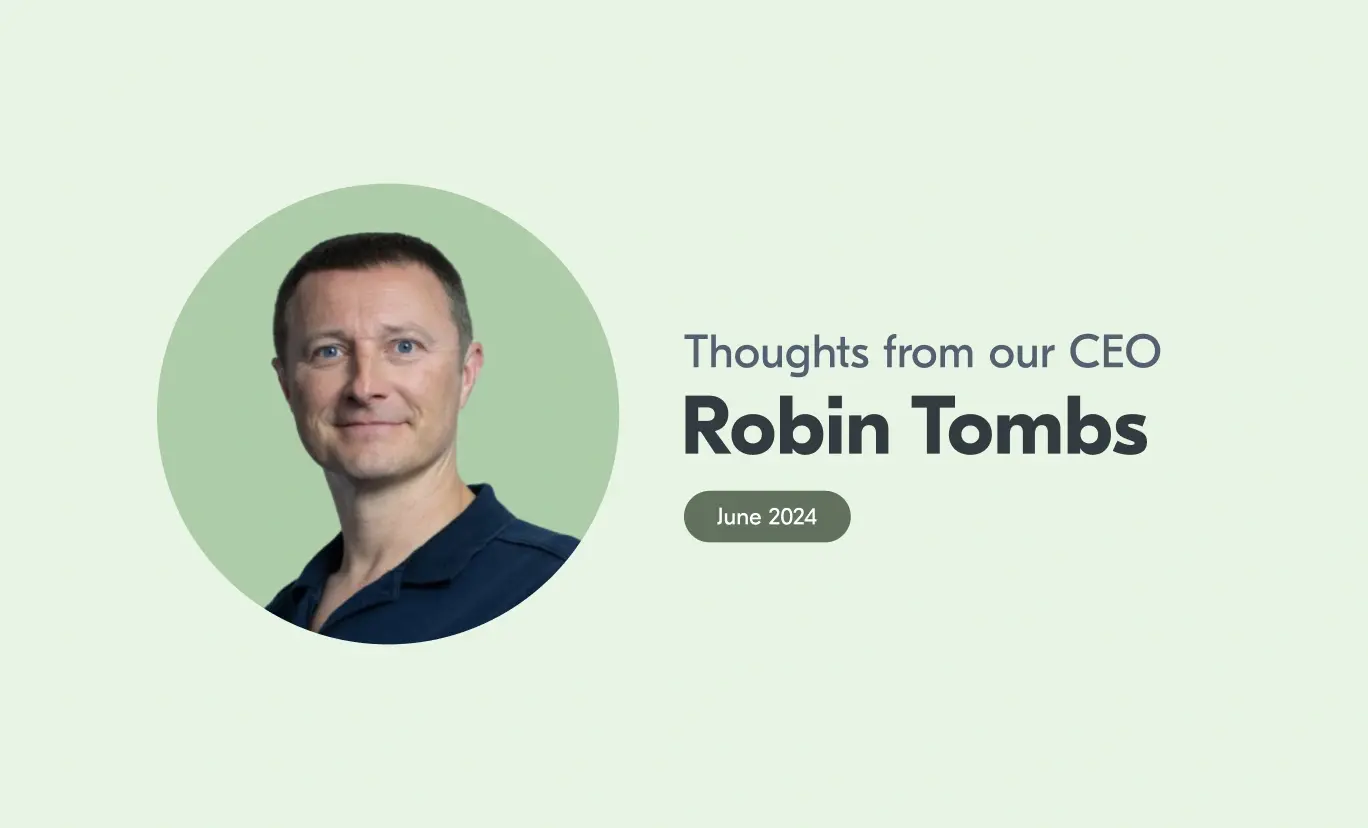 An image of Robin with accompanying text that reads "Thoughts from our CEO, Robin Tombs, June 2024".